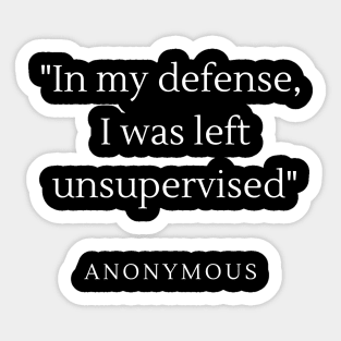 In my defense, I was left unsupervised. Sticker